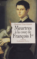 Meurtres à la cour de François Ier