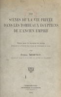 Les scènes de la vie privée dans les tombeaux égyptiens de l'ancien Empire, Thèse pour le Doctorat ès lettres, présentée à la Faculté des lettres de l'Université de Strasbourg