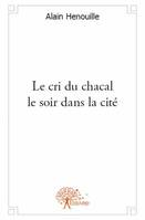 Le cri du chacal le soir dans la cité