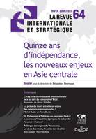 15 ans indépendance, nouveaux enjeux en Asie centrale. Revue intern. et strat n°64-2006, Revue internationale et stratégique n°64-2006