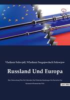 Russland Und Europa, Eine Untersuchung Über Die Kulturellen Und Politischen Beziehungen Der Slawischen Zur Germanisch-Romanischen Welt