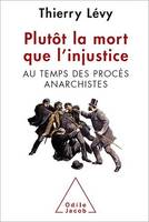 Plutôt la mort que l'injustice, Au temps des procès anarchistes