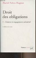 1, Droit des obligations. Tome 1, Contrat et engagement unilatéral