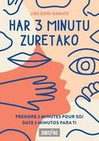 HAR 3 MINUTU ZURETZAKO =  PRENDRE 3 MINUTES POUR SOI = DATE 3 MINUTOS PARA TI, PRENDRE 3 MINUTES POUR SOI / DATE 3 MINUTOS PARA TI