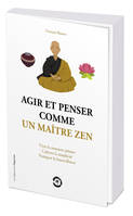 Agir et penser comme un maître zen