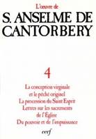 L'oeuvre d'Anselme de Cantorbéry / [trad.] sous la dir. de Michel Corbin, S.J.., 4, La conception virginale et le péché originel. La procession du Saint-Esprit. Lettres sur les sacre