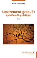 L’autrement-gradué :, épistémé linguistique