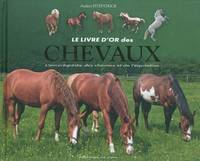 Le livre d'or des chevaux : L'encyclopédie des chevaux et de l'equitation