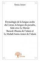 étymologie de la langue arabe du coran, la langue du paradis, faite avec le messie barack obama de l’islam et le mahdi sonia amor de l’islam