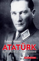 Atatürk. Naissance de la Turquie moderne, Naissance de la turquie moderne