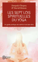 Les sept lois spirituelles du yoga, Un guide pratique de transformation intérieure