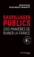 Gaspillages publics: 200 manières de ruiner la France, 200 manières de ruiner la France