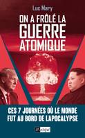 On a frôlé la guerre atomique !