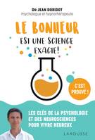 Le bonheur est une science exacte !, Les clés de la psychologie et des neurosciences pour vivre heureux