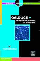 Cosmologie - Des fondements théoriques aux observations, Des fondements théoriques aux observations
