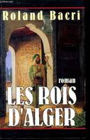 Les Rois d'Alger., roman historique et familial