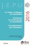 JEPU Infirmiers 2016, Le risque cardiaque en anesthésie - Consensus et controverses en anesthésie - L'enseignement par simulation