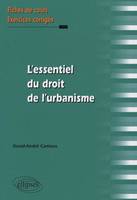 FICHES ESSENT.DROIT URBANISME, Fiches de cours et exercices corrigés