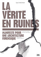 La vérité en ruines, Manifeste pour une architecture forensique