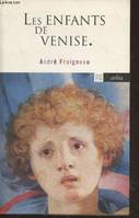 Les enfants de Venise suivi d'un entretien avec André Fraigneau