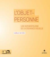 L’Objet-personne, Une anthropologie de la croyance visuelle