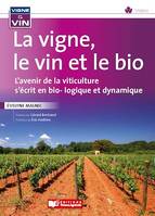 La vigne, le vin et le bio, L'avenir de la viticulture s'écrit en bio-logique et dynamique