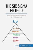 The Six Sigma Method, Boost quality and consistency in your business