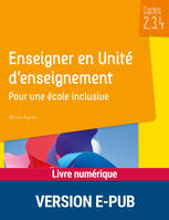 Enseigner en Unité d'enseignement - Cycles 2, 3 et 4, Pour une école inclusive