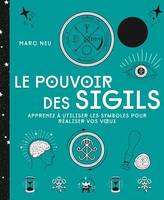 Le pouvoir des sigils, Apprenez à utiliser les symboles pour réaliser vos v ux