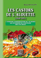 Les Castors de l'Alouette, 1948-1951, L'aventure communautaire de 150 jeunes qui décidèrent de construire une cité idéale