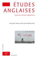 Études anglaises - N°1/2023, No Future: Poetry of the Current British Crisis