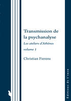 1, Transmission de la psychanalyse, Les Ateliers d'Athènes volume 1