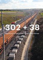 302 + 38, Regard sur le plus grand chantier ferroviaire d'Europe