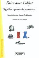 Faire avec l'objet signifier, appartenir, rencontrer, signifier, appartenir, rencontrer