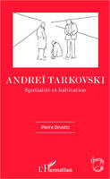 Andreï Tarkovski, Spatialité et habitation