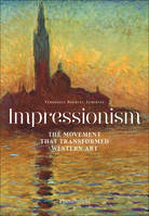 IMPRESSIONISM : THE MOVEMENT THAT TRANSFORMED WESTERN ART
