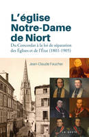 L'eglise Notre-dame De Niort - Du Concordat A La Loi De Separation Des Eglises Et De L'etat