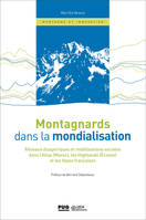 Montagnards dans la mondialisation, Réseaux disporiques et mobilisations sociales dans l'Atlas (Maroc), les Highlands (Ecosse)  et les Alpes françaises.