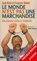 Le monde n'est pas une marchandise des paysans contre la malbouffe, des paysans contre la malbouffe