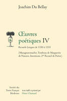 Œuvres poétiques /Joachim Du Bellay, 4, Recueils lyriques de 1550 à 1553, oeuvres poétiques IV, (Musagnoeomachie, Tombeau de Marguerite de Navarre, Inventions, 2nd Recueil de Poésie)