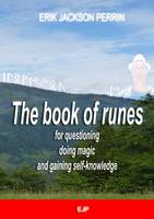 The book of runes for questioning, doing magic and gaining self-knowledge