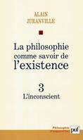 La philosophie comme savoir de l'existence. Existence et inconscient - vol. 3, L'inconscient