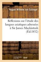 Réflexions sur l'étude des langues asiatiques adressées à Sir James Mackintosh, suivies d'une Lettre à M. Horace Hayman Wilson