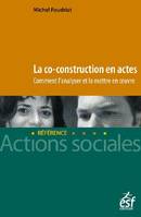 La co-construction en actes, Comment l'analyser et la mettre en oeuvre