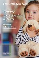 Donner mon doudou à Jésus, Un éveil à la foi chrétienne