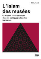 L'islam des musées, La mise en scène de l'islam dans les politiques culturelles françaises