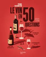 Le vin en 50 questions, Apprécier le vin, comprendre le vin, lire une étiquette (nouvelle édition)