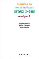 Exercices de mathématiques des oraux de l'École polytechnique et des écoles normales supérieures, Tome IV, Analyse, Oraux X Ens Analyse 4