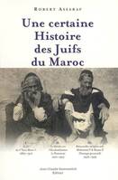 Une certaine histoire moderne des juifs au Maroc 1860-1999, la fin du vieux Maroc, 1860-1912...