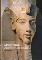 Akhenaton, Du mystère à la lumière